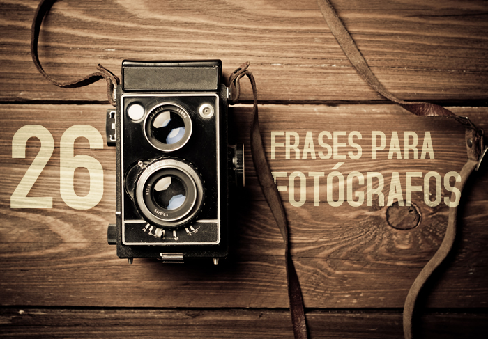 26 Frases para fotógrafos para inspirarte - Frogx Three